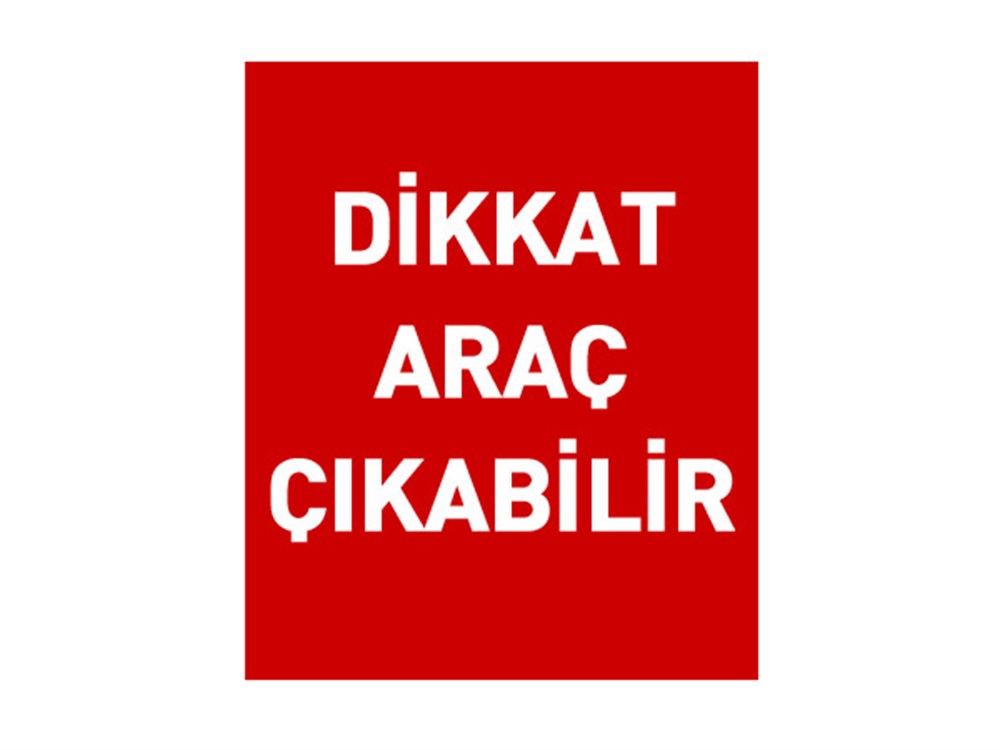 Dikkat Araç Çıkabilir Trafik Levhası